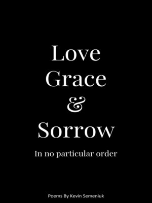 cover image of Love Grace & Sorrow in No Particular Order
